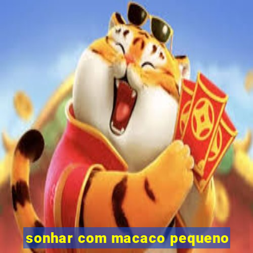 sonhar com macaco pequeno